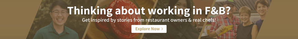 Thinking about working in F&B? Get inspired by stories from restaurant owners & real chefs!